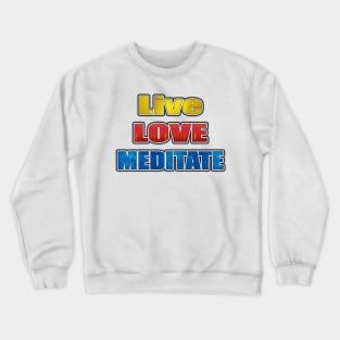 live love meditate Crewneck Sweatshirt